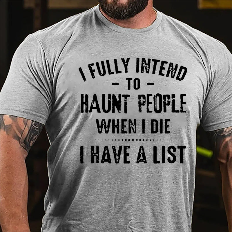I Fully Intend To Haunt People When I Die I Have A List Funny Cotton T-shirt-Maturelion