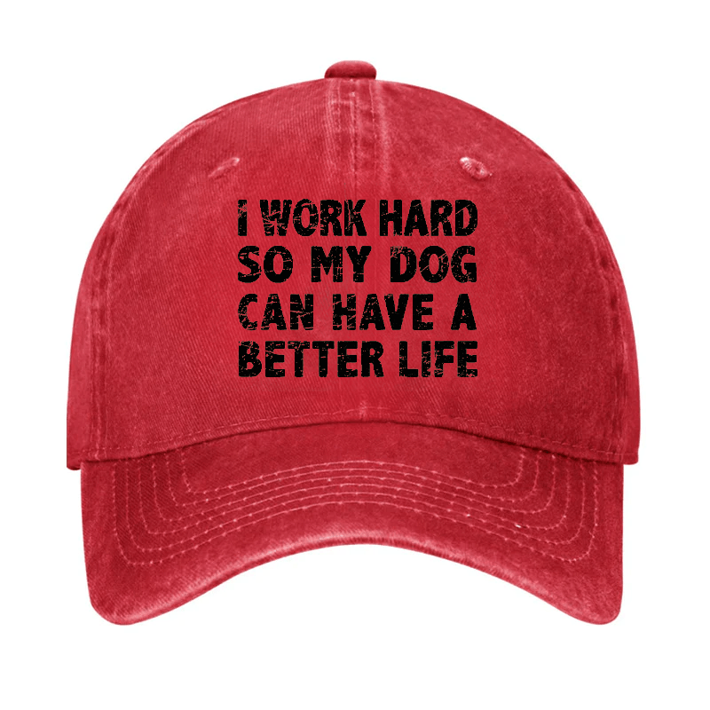 I Work Hard So My Dog Can Have A Better Life Cap-Maturelion