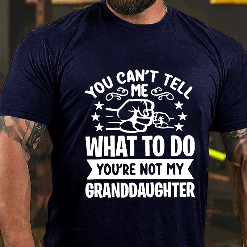 You Can't Tell Me What To Do You're Not My Granddaughter Men's Cotton T-shirt-Maturelion