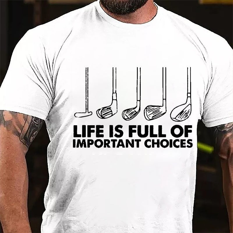 Life Is Full Of Important Choices Cotton T-shirt-Maturelion