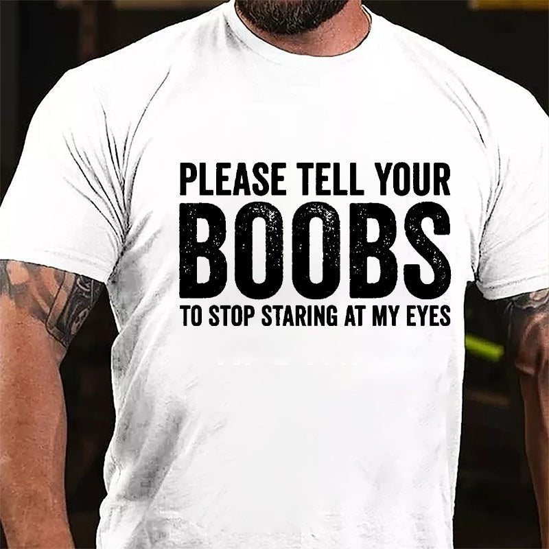Please Tell Your Boobs To Stop Staring At My Eyes Cotton T-shirt-Maturelion