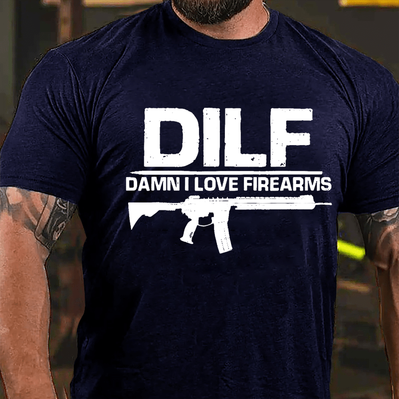 DILF Damn I Love Firearms Cotton T-shirt (Free Customization)