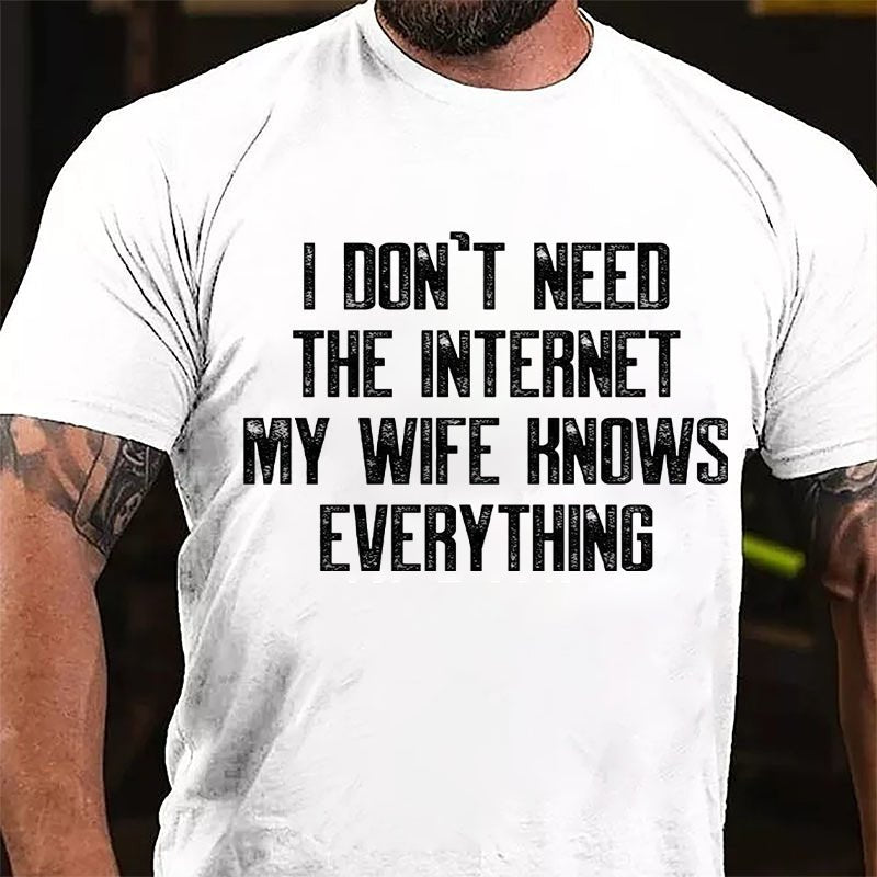 I Don't Need The Internet My Wife Knows Everything Cotton T-shirt-Maturelion