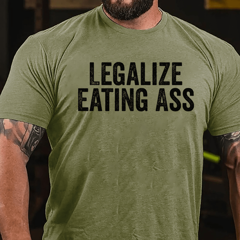 Legalize Eating Ass Cotton T-shirt-Maturelion