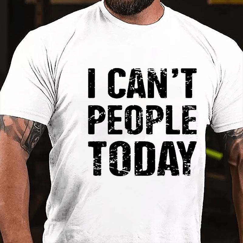 I Can't People Today Cotton T-shirt-Maturelion