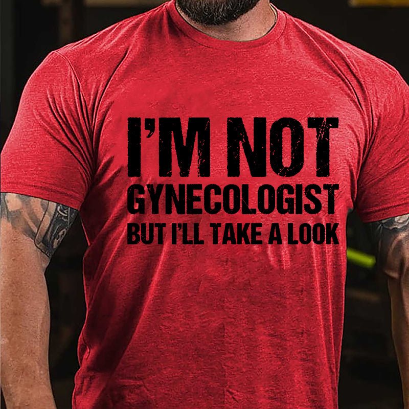 I'm Not Gynecologist But I'll Take A Look Cotton T-shirt-Maturelion