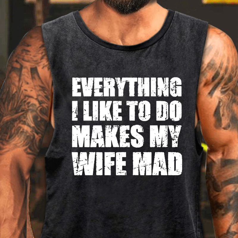 Everything I Like To Do Makes My Wife Mad Washed Tank Top-Maturelion