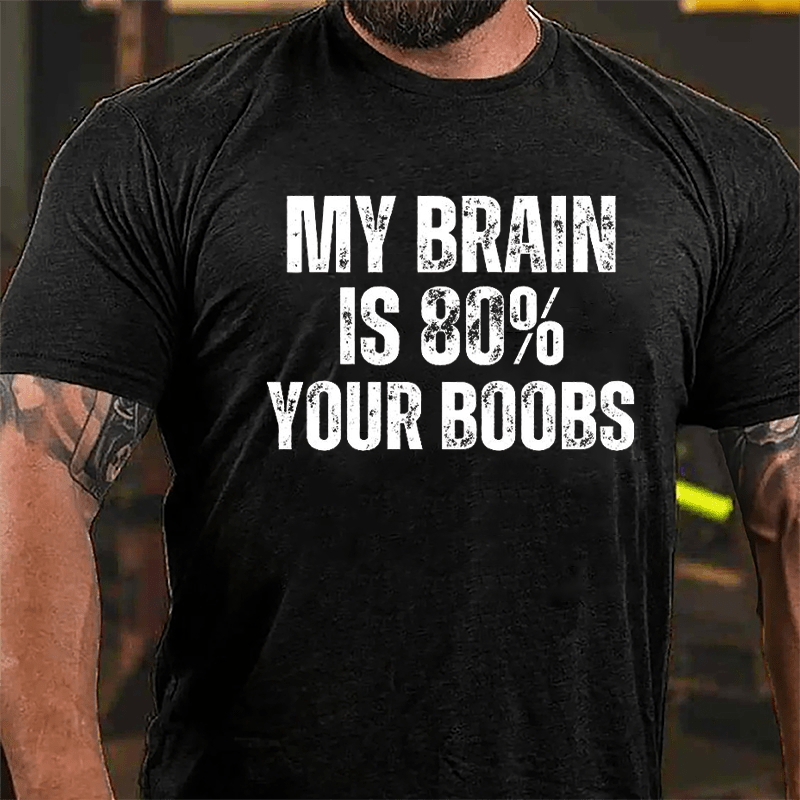 My Brain Is 80% Your Boobs Cotton T-shirt-Maturelion