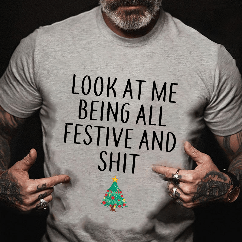 Maturelion Look At Me Being All Festive And Shit Funny Christmas Unisex Cotton T-shirt (Free Customization)