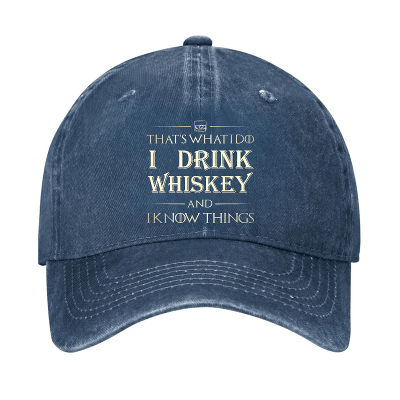 That's What I Do I Drink Whiskey And I know Things Cap-Maturelion