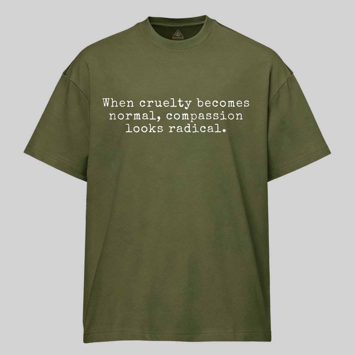 Maturelion When Cruelty becomes Normal Compassion looks Radical Cotton T-shirt