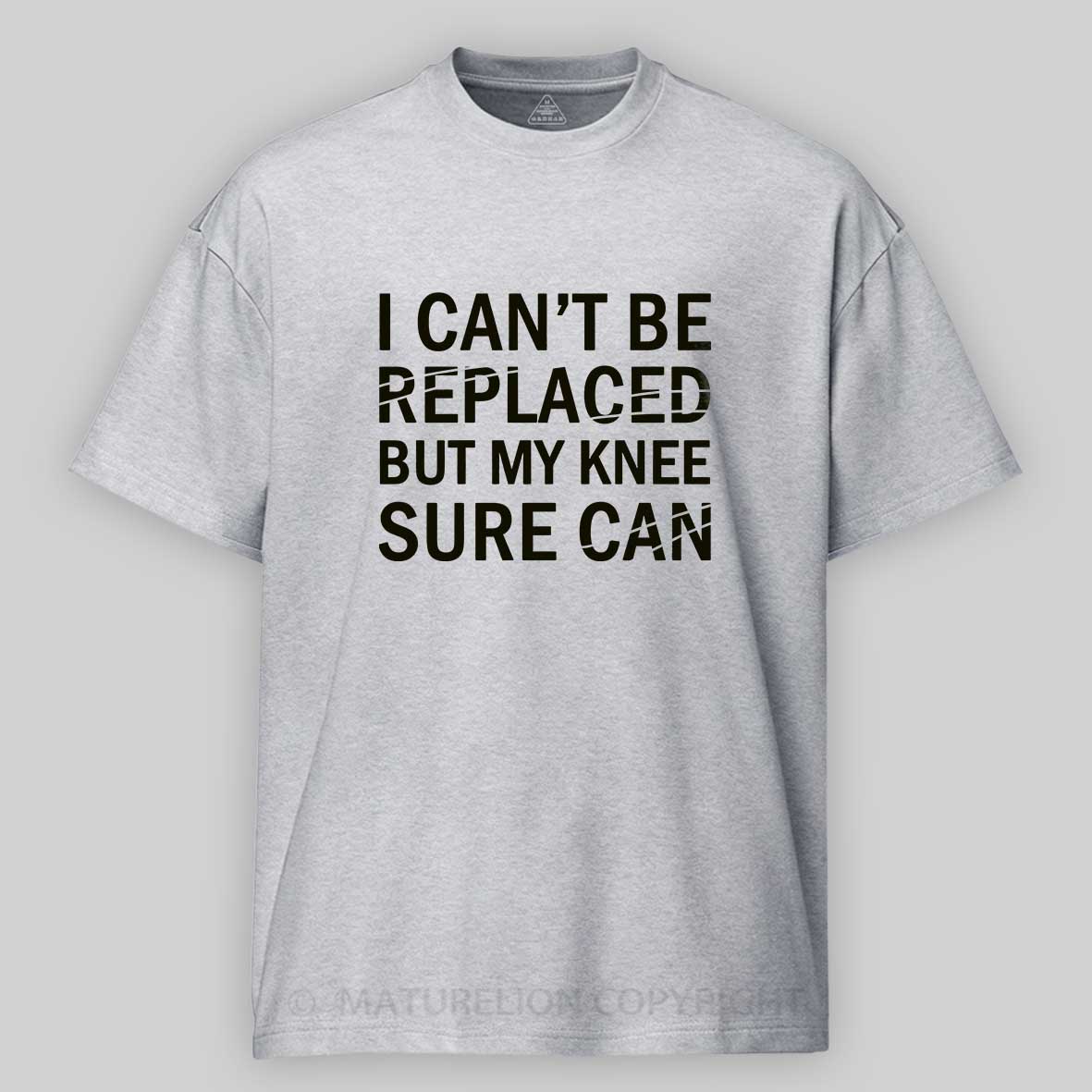 Maturelion I Can't Be Replaced But My Knee Sure Can Cotton T-shirt