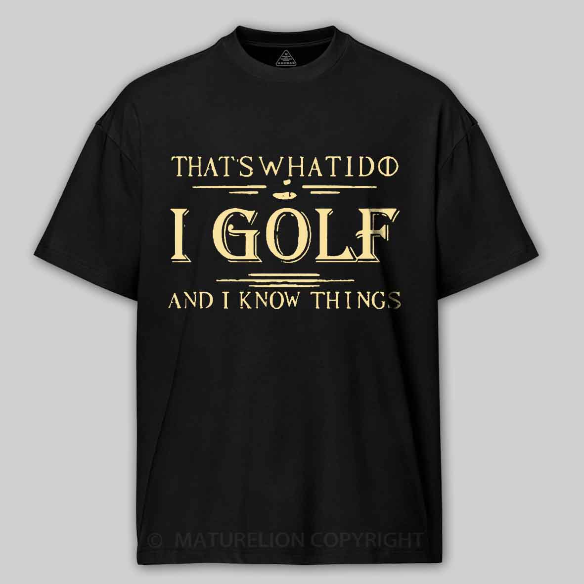 Maturelion Men's T-shirt That's What I Do I Golf And I Know Things T-shirt