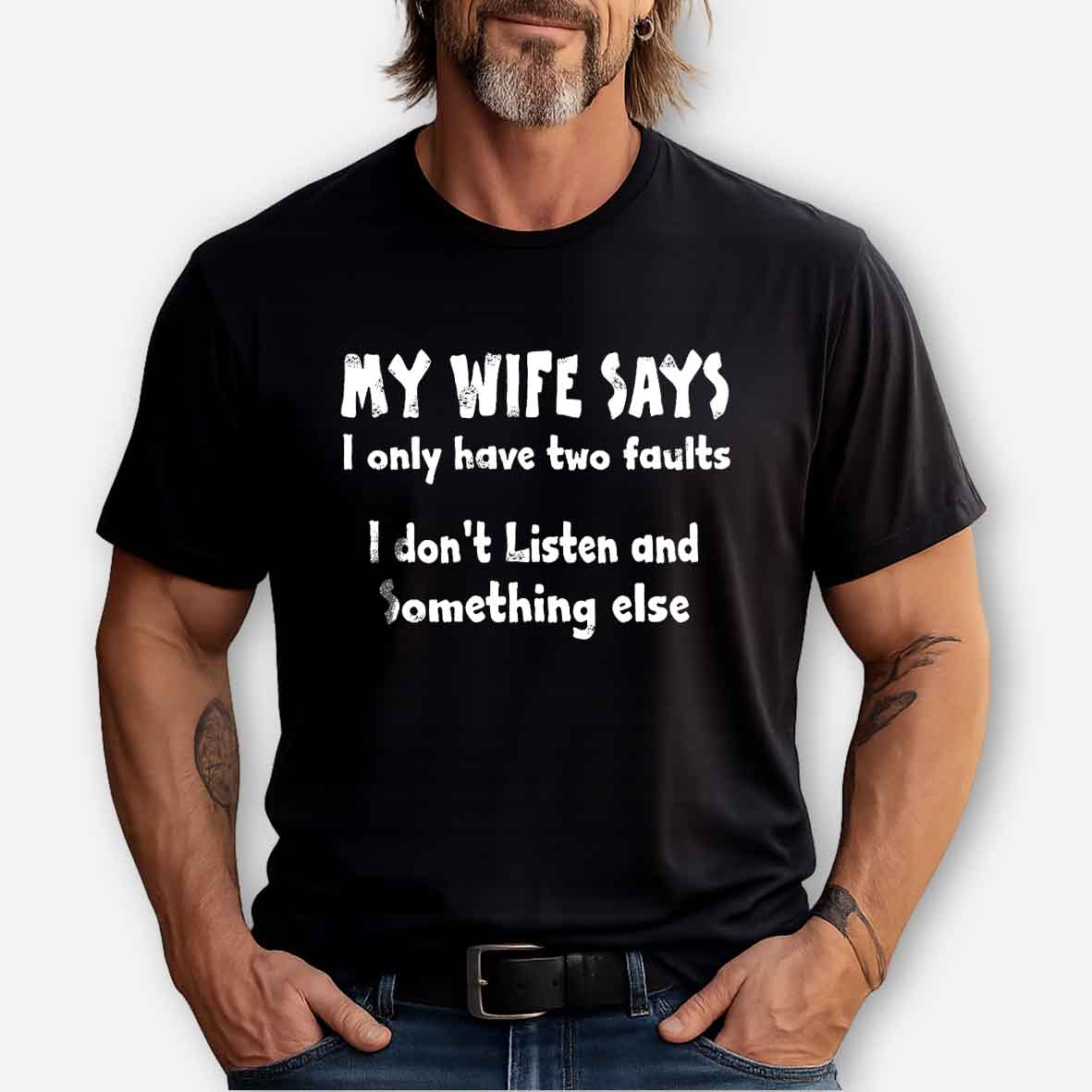 My Wife Says I Only Have Two Faults I Don't Listen And Something Else Cotton T-shirt -Maturelion