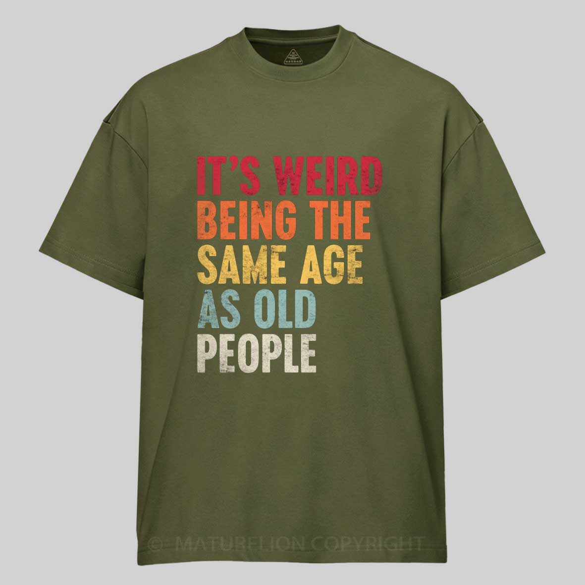 Maturelion It's Weird Being the Same Age as Old People Cotton T-shirt
