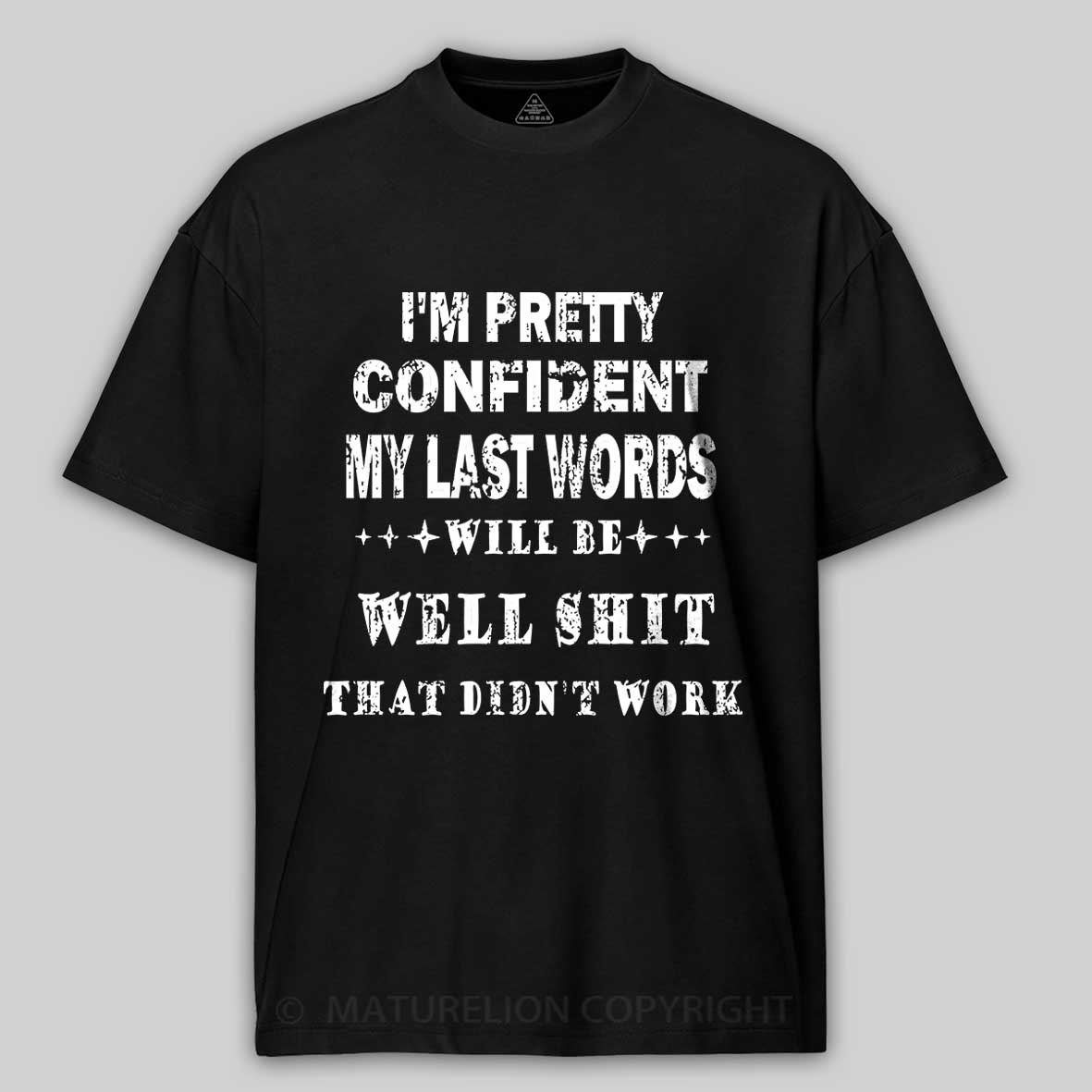 Maturelion I'm Pretty Confident My Last Words Will Be Well Shit That Didn't Work Unisex Cotton T-shirt -Maturelion