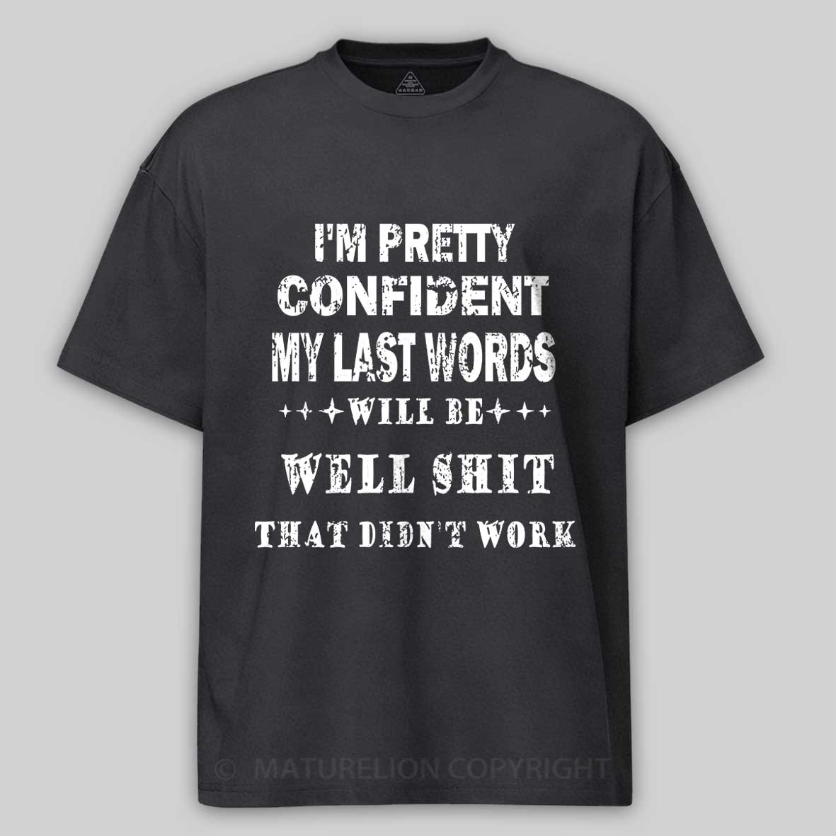 Maturelion I'm Pretty Confident My Last Words Will Be Well Shit That Didn't Work Unisex Cotton T-shirt -Maturelion