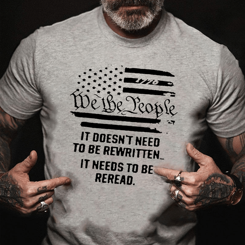 We The People It Doesn't Need To Be Rewritten It Needs To Be Reread Cotton T-shirt-Maturelion
