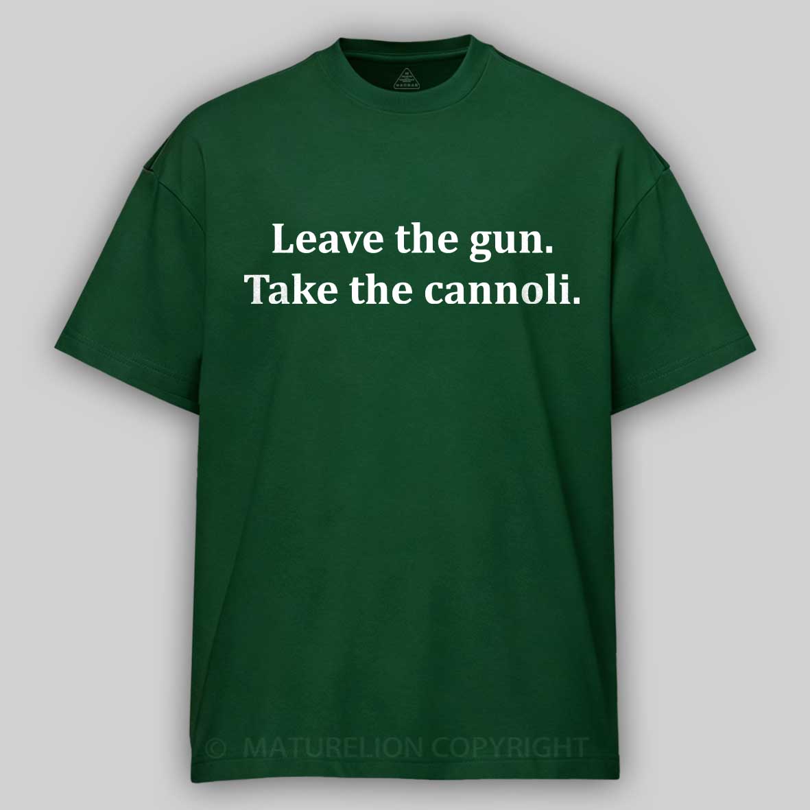 Maturelion Leave The Gun Take The Cannoli T-shirt