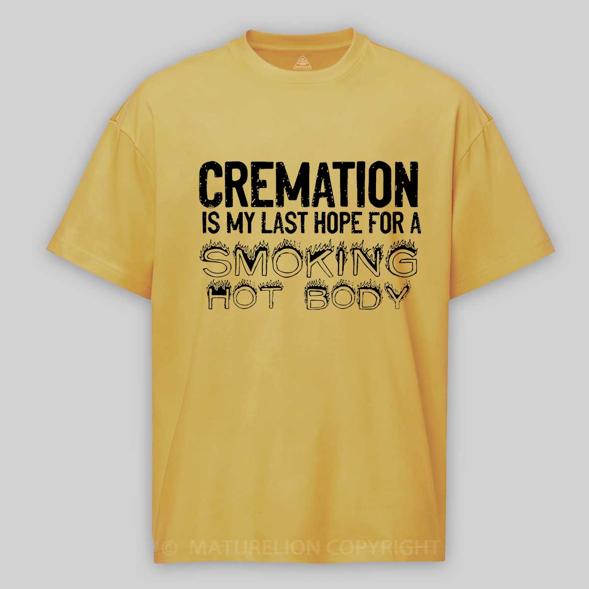 Maturelion Cremation Is My Last Hope For A Smoking Hot Body Sarcastic Funny Cotton T-shirt-Maturelion