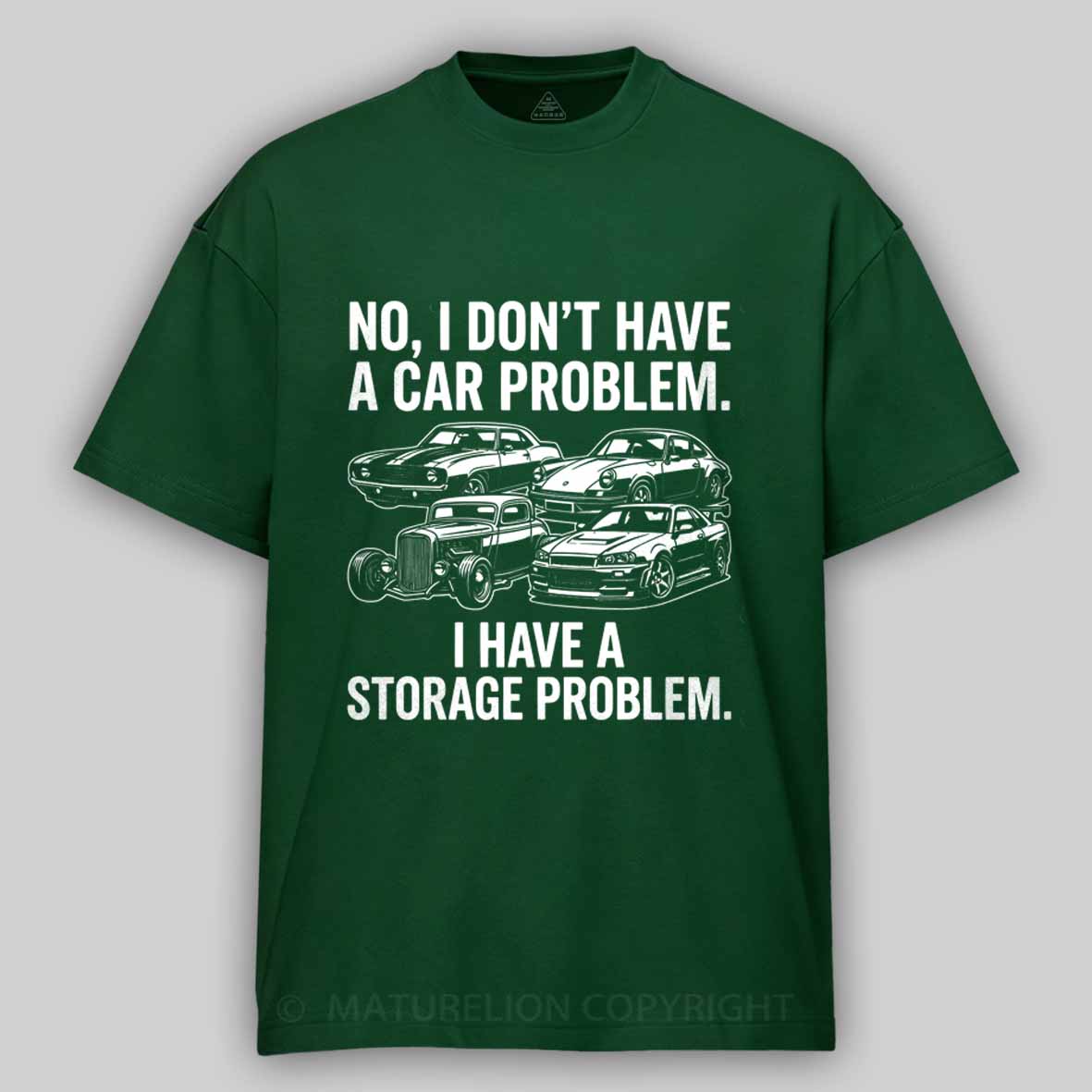 Maturelion No I Don't Have a car Problem I Have a Storage Problem Cotton T-shirt
