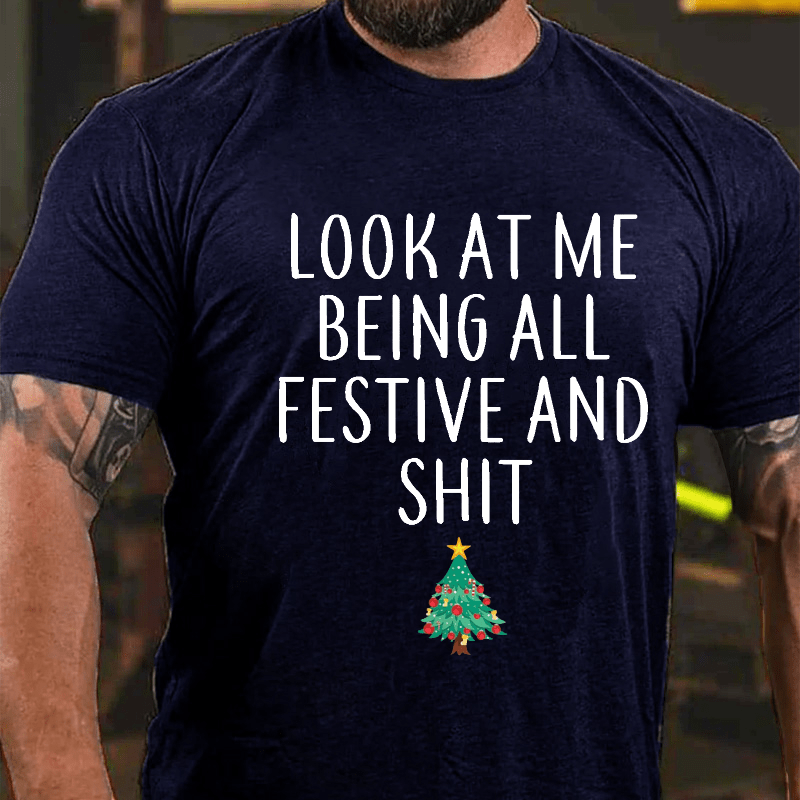 Maturelion Look At Me Being All Festive And Shit Funny Christmas Unisex Cotton T-shirt (Free Customization)