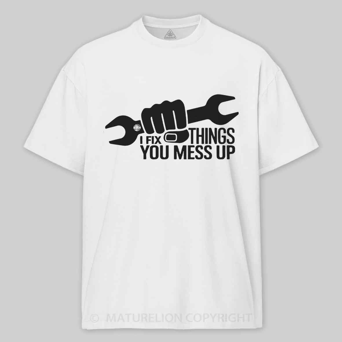 Maturelion I Fix Things You Mess Up Funny Handyman Car Mechanic Garage Humor - Eye Voodoo Cotton T-shirt