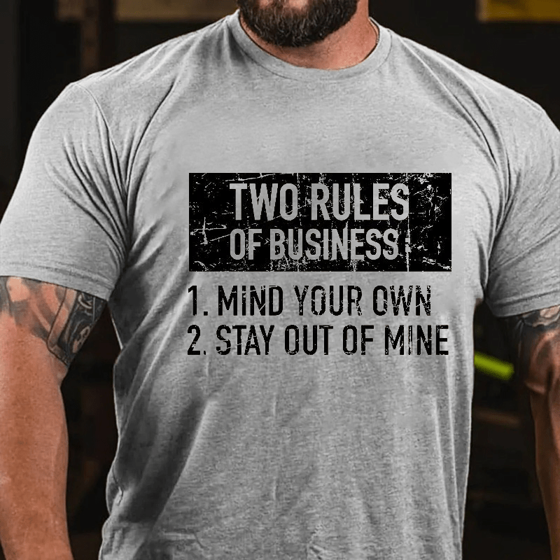 Two Rules of Business, Mind Your Own, Stay Out of Mine Cotton T-shirt-Maturelion