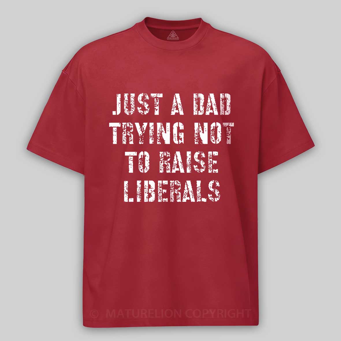 Maturelion Just A Dad Trying Not To Raise A Liberal T-Shirt