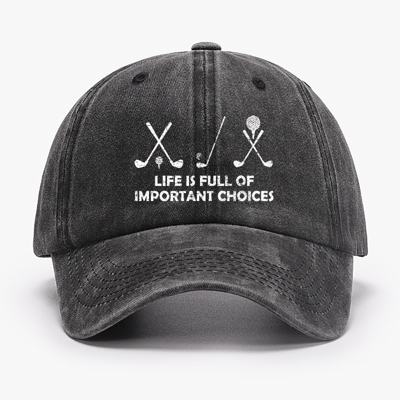 Life Is Full Of Important Choices Golf Cap -Maturelion