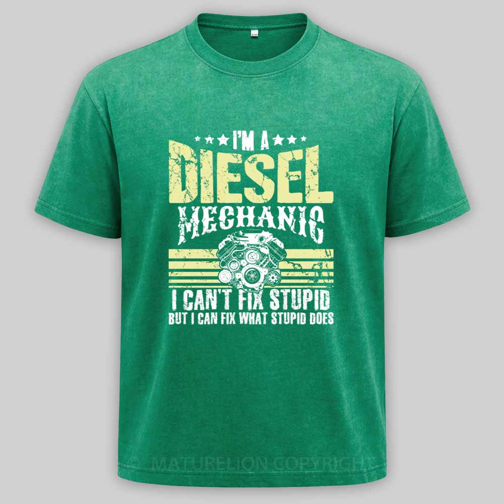 Maturelion I'm a diesel mechanic I can't fix stupid but I can fix what stupid does Washed T-shirt