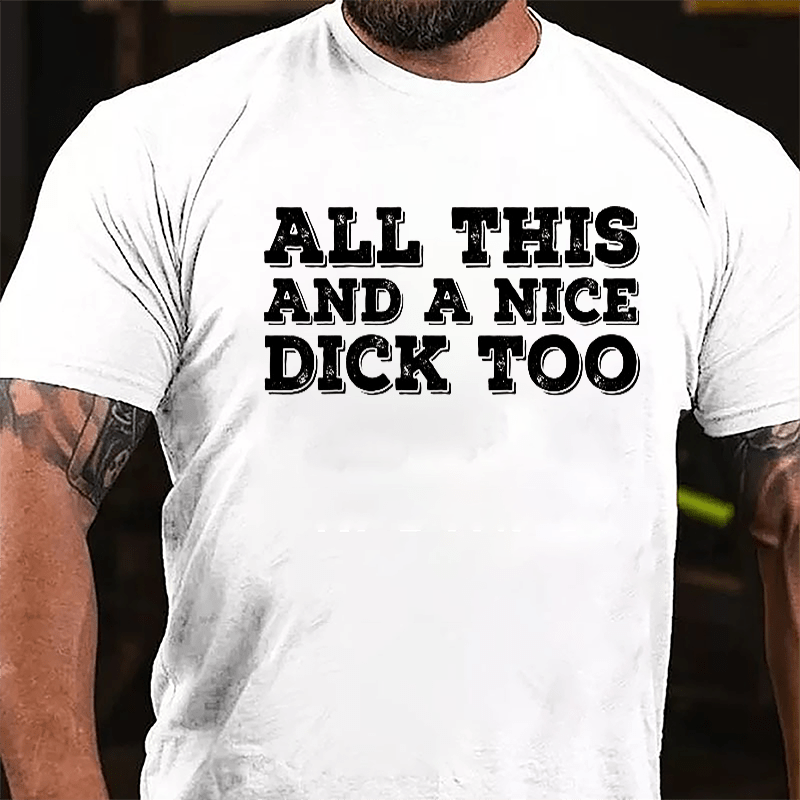 All This And A Nice Dick Too Cotton T-shirt-Maturelion