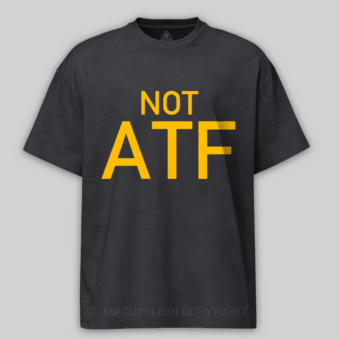 Maturelion Not ATF  Cotton T-shirt