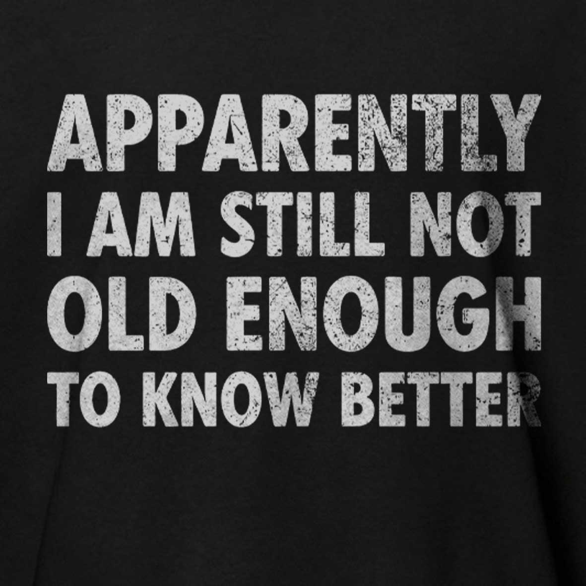 Maturelion Apparently I'm Still Not Old Enough to Know Bette Cotton T-shirt