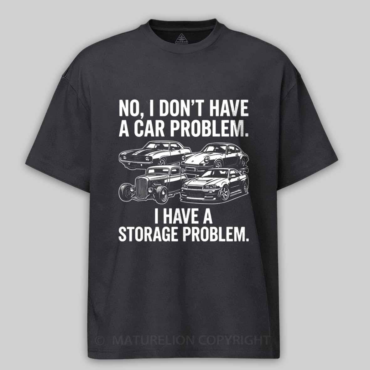 Maturelion No I Don't Have a car Problem I Have a Storage Problem Cotton T-shirt
