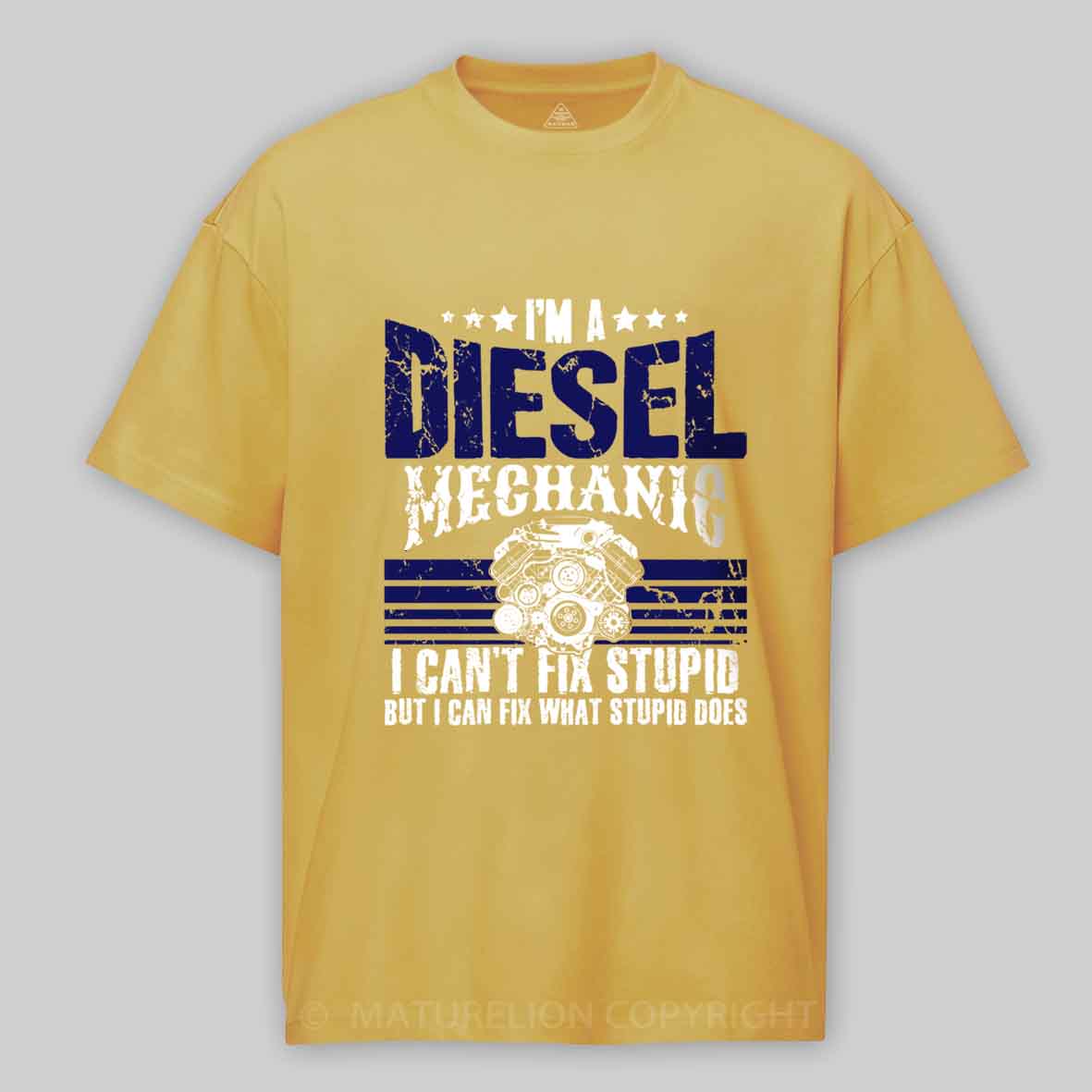 Maturelion I'm a diesel mechanic I can't fix stupid but I can fix what stupid does Cotton T-shirt