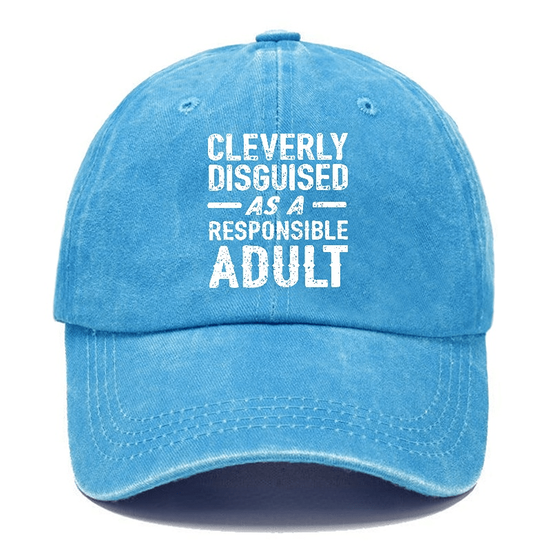 Cleverly Disguised As A Responsible Adult Funny Sarcastic Caps-Maturelion