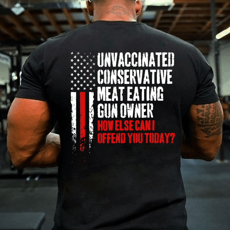 Maturelion Unvaccinated Conservative Meat Eating Gun Owner Funny Offended Cotton T-shirt (Free Customization)