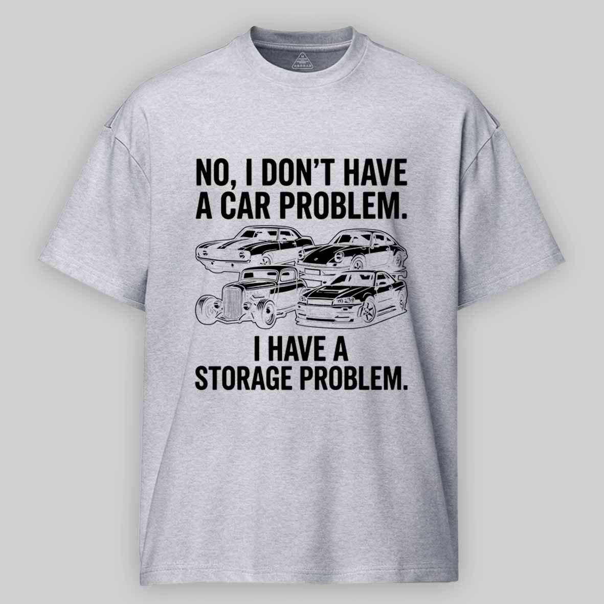 Maturelion No I Don't Have a car Problem I Have a Storage Problem Cotton T-shirt