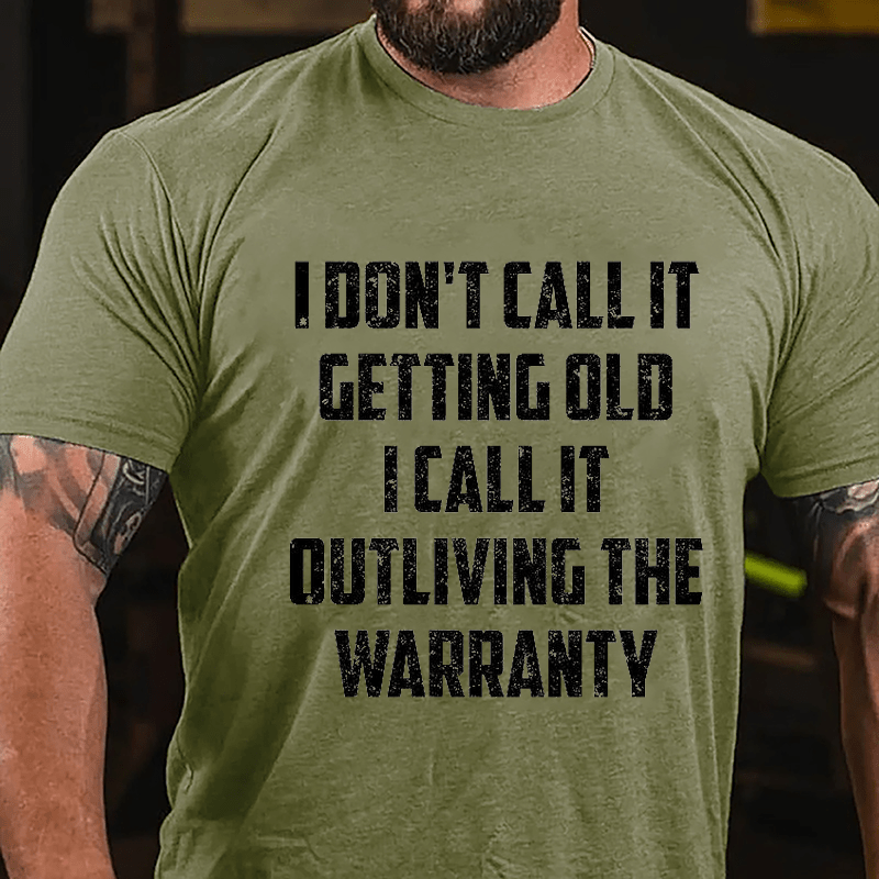 I Don't Call It Getting Old I Call It Outliving The Warranty Cotton T-shirt -Maturelion