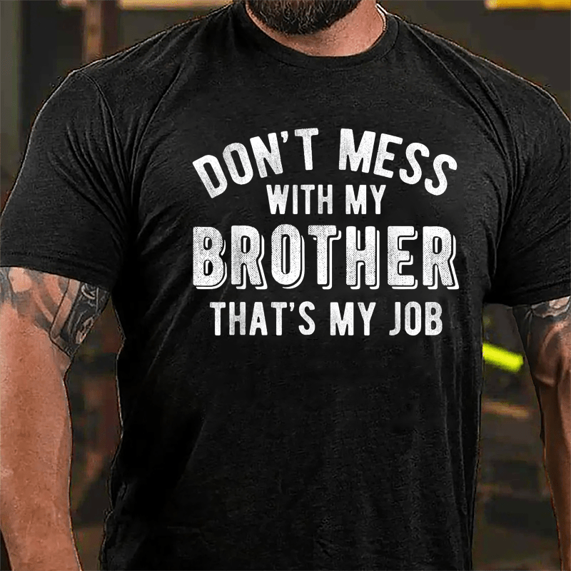 Don't Mess With My Brother That's My Job Cotton T-shirt-Maturelion