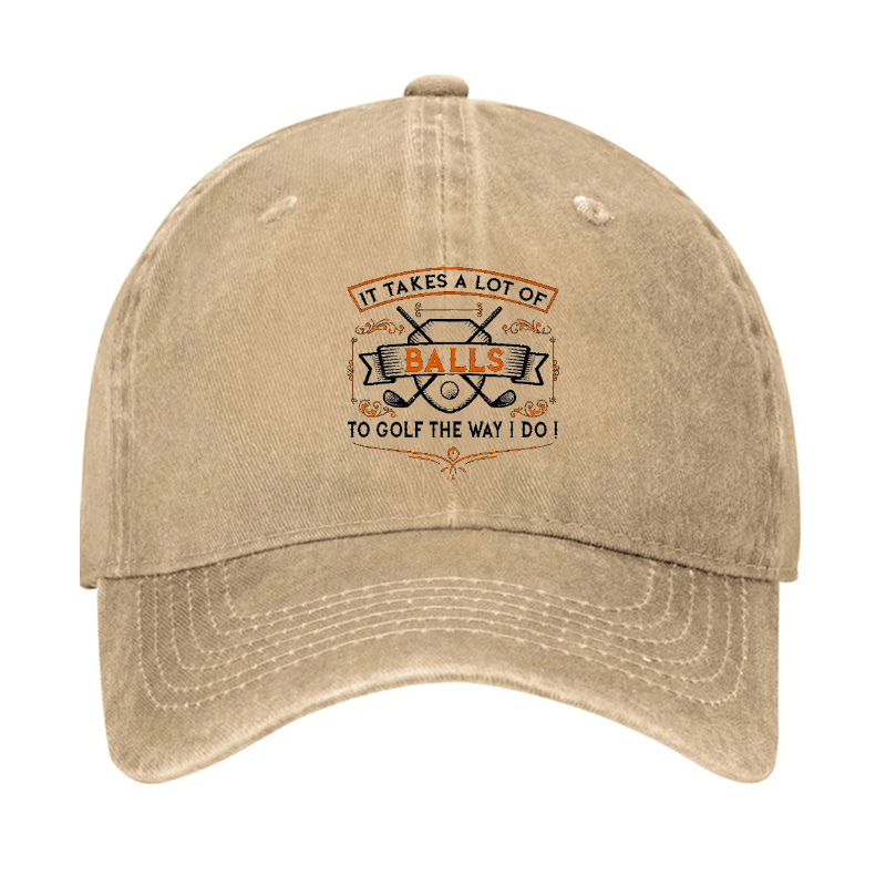 It Takes A lot of balls To Golf The Way I Do Cap-Maturelion