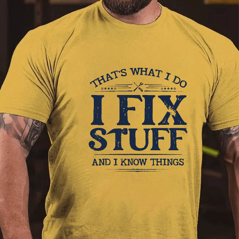 That's What I Do I Fix Stuff And I Know Things Cotton T-shirt-Maturelion
