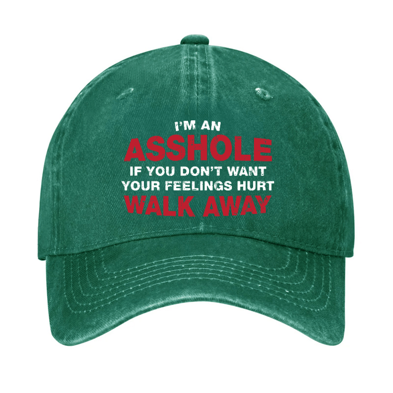 I'm An Asshole So If You Don't Want Your Feelings Hurt Walk Away Cap-Maturelion