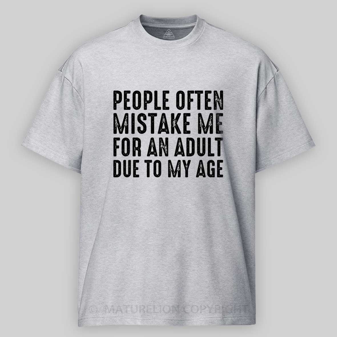 Maturelion People Often Mistake Me For An Adult Due To My Age Funny T-shirt 
