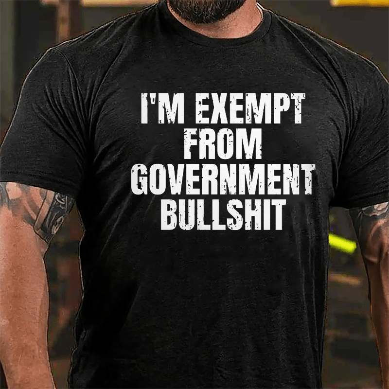 I'm Exempt From Government Bullshit Cotton T-shirt-Maturelion