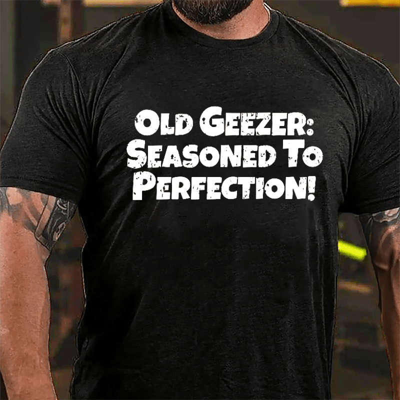 Old Geezer: Seasoned To Perfection Cotton T-shirt-Maturelion