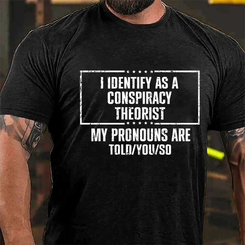 I Identify As A Conspiracy Theorist My pronouns Are Told You So Men's Cotton T-shirt-Maturelion