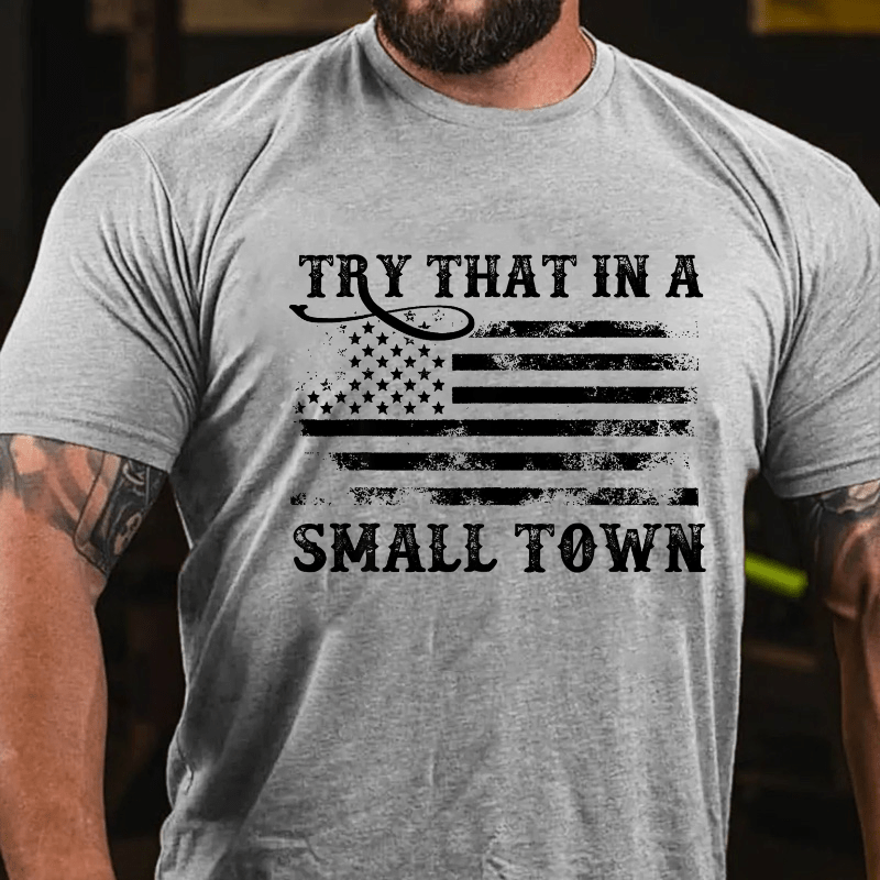Try That In A Small Town Men Cotton T-shirt (Free Customization)-Maturelion