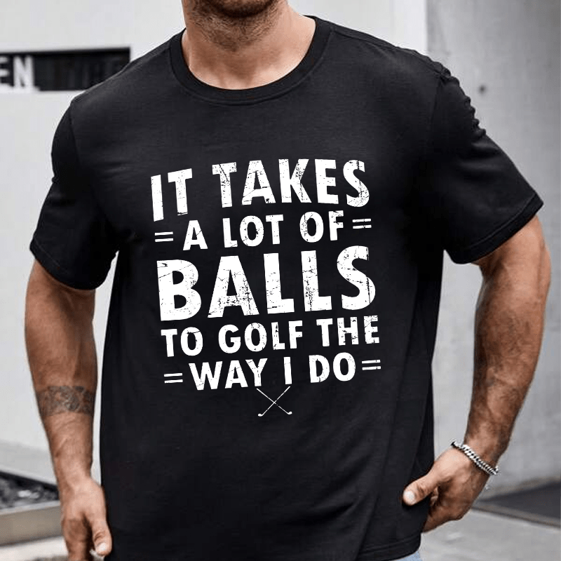 Maturelion It Takes A Lot Of Balls To Golf Like I Do Cotton T-shirt (Free Customization)-Maturelion